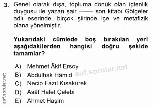 3. soru: Genel olarak dışa, topluma dönük olan içtenlik duygusu ile yazan şair --- son kitabı Gölgeler adlı eserinde, birçok ş…