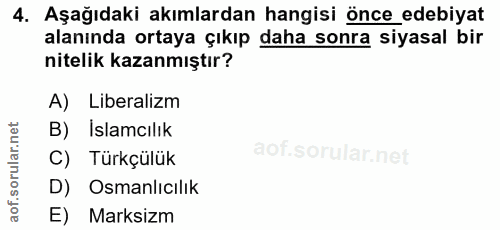 4. soru: Aşağıdaki akımlardan hangisi önce_ edebiyat alanında ortaya çıkıp daha sonra siyasal bir nitelik kazanmıştır? A) Libe…