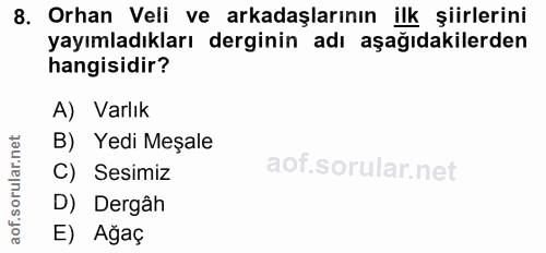 8. soru: Orhan Veli ve arkadaşlarının ilk şiirlerini yayımladıkları derginin adı aşağıdakilerden hangisidir? A) Varlık B) Yedi…