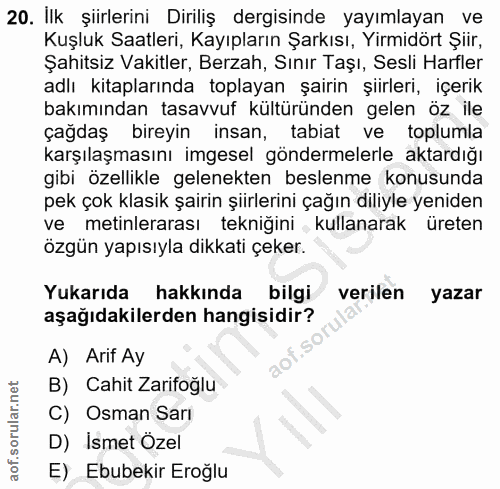 20. soru: İlk şiirlerini Diriliş dergisinde yayımlayan ve Kuşluk Saatleri, Kayıpların Şarkısı, Yirmidört Şiir, Şahitsiz Vakitle…