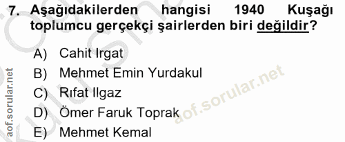 7. soru: Aşağıdakilerden hangisi 1940 Kuşağı toplumcu gerçekçi şairlerden biri değildir? A) Cahit Irgat B) Mehmet Emin Yurdaku…