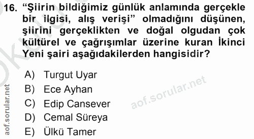 16. soru: "Şiirin bildiğimiz günlük anlamında gerçekle bir ilgisi, alış verişi" olmadığını düşünen, şiirini gerçeklikten ve doğ…
