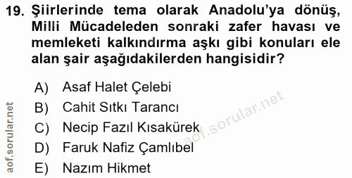 19. soru: Şiirlerinde tema olarak Anadolu'ya dönüş, Milli Mücadeleden sonraki zafer havası ve memleketi kalkındırma aşkı gibi k…