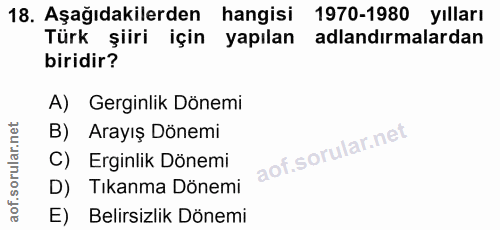 18. soru: Aşağıdakilerden hangisi 1970-1980 yılları Türk şiiri için yapılan adlandırmalardan biridir? A) Gerginlik Dönemi B) Ar…