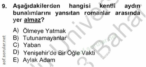9. soru: Aşağıdakilerden hangisi kentli aydın bunalımlarını yansıtan romanlar arasında yer almaz? A) Ölmeye Yatmak B) Tutunama…