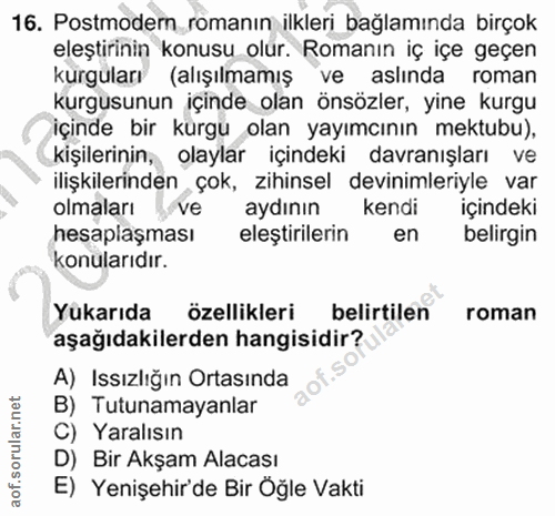 16. soru: Postmodern_ romanın ilkleri bağlamında birçok eleştirinin konusu olur. Romanın iç içe geçen kurguları (alışılmamış ve…