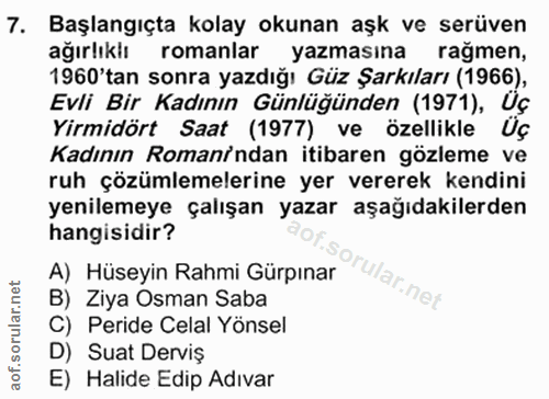 7. soru: Başlangıçta kolay okunan aşk ve serüven ağırlıklı romanlar yazmasına rağmen, 1960'tan sonra yazdığı Güz Şarkıları (19…