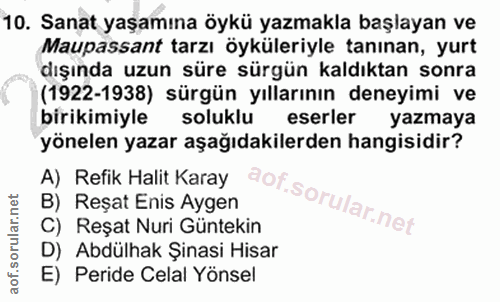 10. soru: Sanat yaşamına öykü yazmakla başlayan ve Maupassant tarzı öyküleriyle tanınan, yurt dışında uzun süre sürgün kaldıkta…