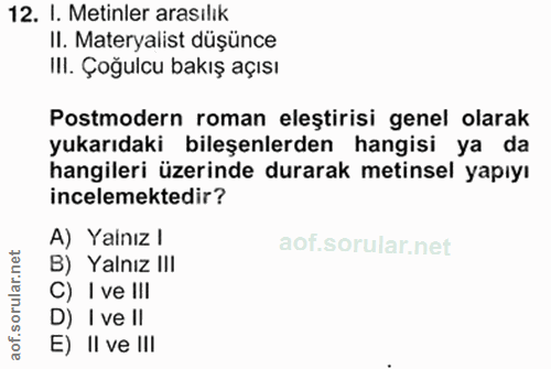 12. soru: I. Metinler arasılık II. Materyalist düşünce III. Çoğulcu bakış açısı Postmodern roman eleştirisi genel olarak yukarı…