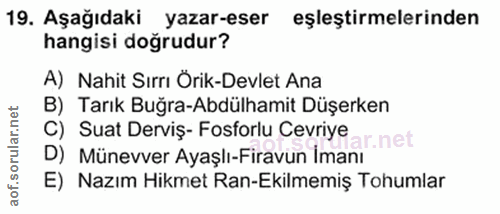 19. soru: Aşağıdaki yazar-eser eşleştirmelerinden hangisi doğrudur? A) Nahit Sırrı Örik-Devlet Ana B) Tarık Buğra-Abdülhamit Dü…