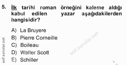 5. soru: İlk tarihi roman örneğini kaleme aldığı kabul edilen yazar aşağıdakilerden hangisidir? A) La Bruyere B) Pierre Cornei…