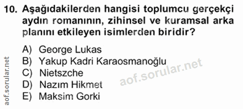 10. soru: Aşağıdakilerden hangisi toplumcu gerçekçi aydın romanının, zihinsel ve kuramsal arka planını etkileyen isimlerden bir…