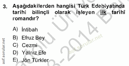 3. soru: Aşağıdakilerden hangisi Türk Edebiyatında tarihi bilinçli olarak işleyen ilk tarihi romandır? A) İntibah B) Efruz Bey…