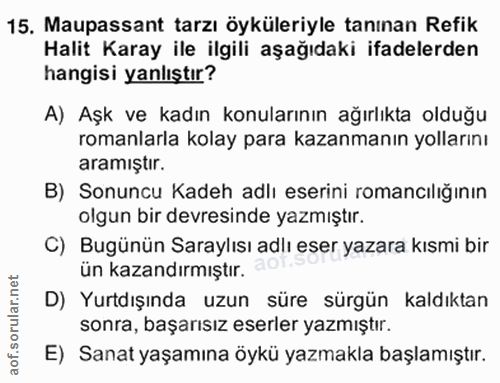 15. soru: Maupassant tarzı öyküleriyle tanınan Refik Halit Karay ile ilgili aşağıdaki ifadelerden hangisi yanlıştır? A) Aşk ve…