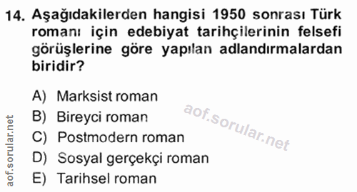 14. soru: Aşağıdakilerden hangisi 1950 sonrası Türk romanı için edebiyat tarihçilerinin felsefi görüşlerine göre yapılan adland…