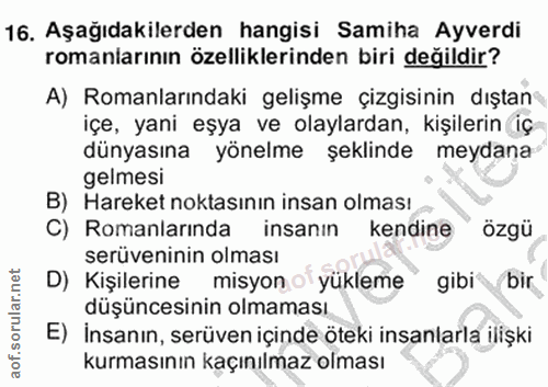16. soru: Aşağıdakilerden hangisi Samiha Ayverdi romanlarının özelliklerinden biri değildir? A) Romanlarındaki gelişme çizgisin…