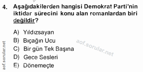 4. soru: Aşağıdakilerden hangisi Demokrat Parti'nin iktidar sürecini konu alan romanlardan biri değildir? A) Yıldızsayan B) Bı…