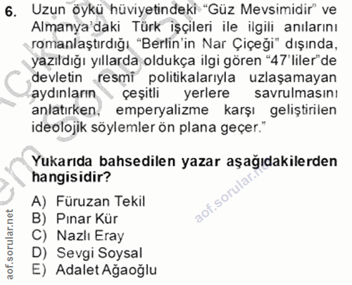 6. soru: Uzun öykü hüviyetindeki "Güz Mevsimidir" ve Almanya daki Türk işçileri ile ilgili anılarını romanlaştırdığı "Berlin'i…