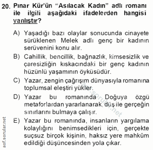 20. soru: Pınar Kür'ün "Asılacak Kadın" adlı romanı ile ilgili aşağıdaki ifadelerden hangisi yanlıştır? A) Yaşadığı bazı olayla…