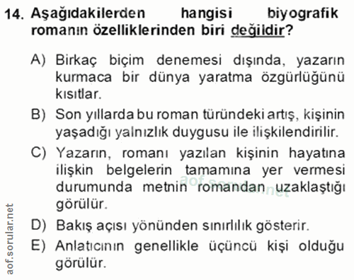 14. soru: Aşağıdakilerden hangisi biyografik romanın özelliklerinden biri değildir? A) Birkaç biçim denemesi dışında, yazarın k…