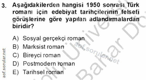 3. soru: Aşağıdakilerden hangisi 1950 sonrası Türk romanı için edebiyat tarihçilerinin felsefi görüşlerine göre yapılan adland…