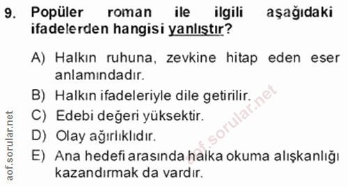 9. soru: Popüler roman ile ilgili aşağıdaki ifadelerden hangisi yanlıştır? A) Halkın ruhuna, zevkine hitap eden eser anlamında…