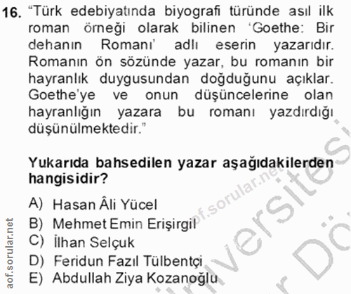 16. soru: "Türk edebiyatında biyografi türünde asıl ilk roman örneği olarak bilinen 'Goethe: Bir dehanın Romani adlı eserin yaz…