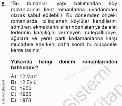 5. soru: "Bu romanlar, yapı bakımından köy romanlarının kent romanlarına uyarlanması olarak kabul edilebilir. Bu dönemden önce…