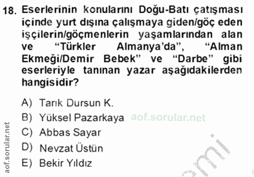 18. soru: Eserlerinin konularını Doğu-Batı çatışması içinde yurt dışına çalışmaya giden/göç eden işçilerin/göçmenlerin yaşamlar…