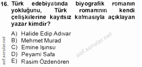 16. soru: Türk edebiyatında biyografik romanin yokluğunu, Türk romaninin kendi çelişkilerine kayıtsız kalmasıyla açıklayan yaza…