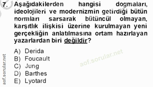 7. soru: ) Aşağıdakilerden hangisi dogmaları, ideolojileri ve modernizmin getirdiği bütün normları sarsarak bütüncül olmayan,…