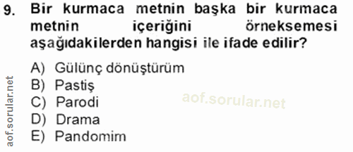 9. soru: Bir kurmaca metnin başka bir kurmaca metnin içeriğini Örneksemesi aşağıdakilerden hangisi ile ifade edilir? A) Gülünç…