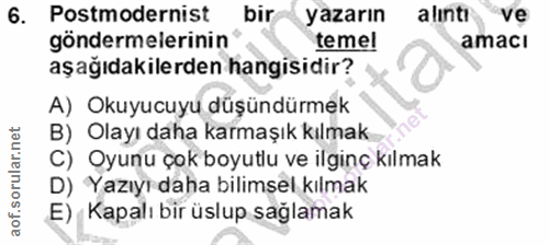 6. soru: Postmodernist bir yazarın alıntı vẹ göndermelerinin temel amacı aşağıdakilerden hangisidir? A) Okuyucuyu düşündürmek…