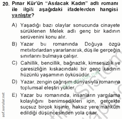 20. soru: Pınar Kür'ün "Asılacak Kadın" adlı romanı ile ilgili aşağıdaki ifadelerden hangisi yanlıştır? A) Yaşadığı bazı olayla…