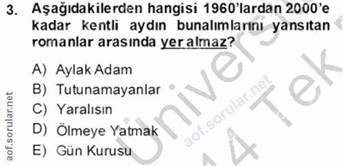 3. soru: Aşağıdakilerden hangisi 1960'lardan 2000'e kadar kentli aydın bunalımlarını yansıtan romanlar arasında yer almaz? A)…