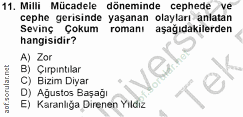 11. soru: Milli Mücadele döneminde cephede /ve cephe gerisinde yaşanan olayları anlatan Sevinç Çokum romanı aşağıdakilerden han…