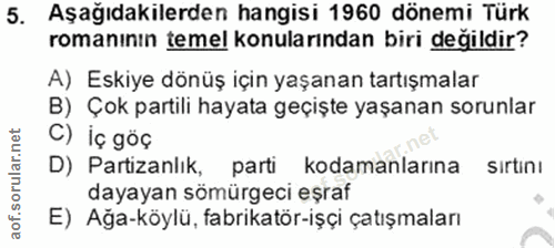 5. soru: Aşağıdakilerden hangisi 1960 dönemi Türk romanının temel konularından biri değildir? A) Eskiye dönüş için yaşanan tar…
