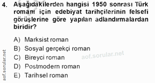 4. soru: Aşağıdakilerden hangisi 1950 sonrası Türk romanı için edebiyat tarihçilerinin felsefi görüşlerine göre yapılan adland…