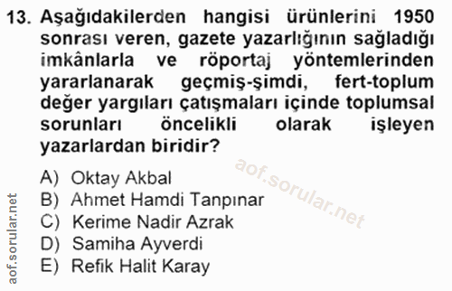 13. soru: Aşağıdakilerden hangisi ürünlerini 1950 sonrası veren, gazete yazarlığının sağladığı imkânlarla ve röportaj yöntemler…