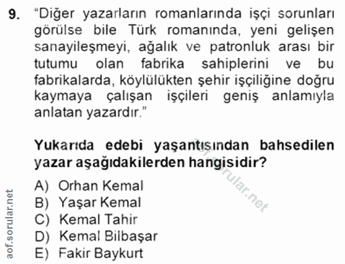 9. soru: "Diğer yazarların romanlarında işçi sorunları görülse bile Türk romanında, yeni gelişen sanayileşmeyi, ağalık ve patr…