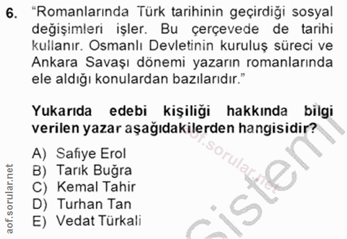 6. soru: "Romanlarında Türk tarihinin geçirdiği sosyal değişimleri işler. Bu çerçevede de tarihi kullanır. Osmanlı Devletinin…