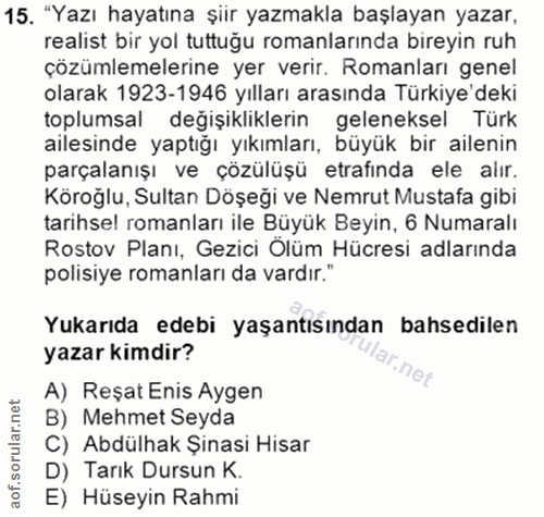 15. soru: "Yazı hayatına şiir yazmakla başlayan yazar, realist bir yol tuttuğu romanlarında bireyin ruh çözümlemelerine yer ver…