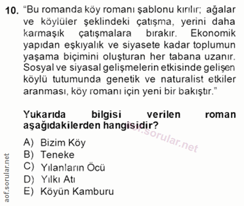 10. soru: "Bu romanda köy romanı şablonu kırılır; ağalar ve köylüler şeklindeki çatışma, yerini daha karmaşık çatışmalara bırak…