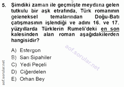 5. soru: Şimdiki zaman ile geçmişte meydana gelen tutkulu bir aşk etrafında, Türk romanının geleneksel temalarindan Doğu-Batı…