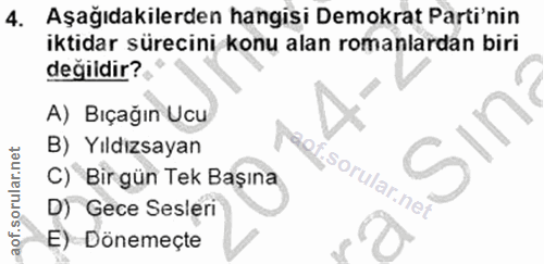 4. soru: Aşağıdakilerden hangisi Demokrat Parti'nin iktidar sürecini konu alan romanlardan biri degidir? A) Bıçağın Ucu B) Yıl…