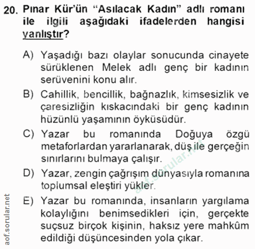 20. soru: Pınar Kür'ün "Asılacak Kadın" adlı romanı ile ilgili aşağıdaki ifadelerden hangisi yanlıştır? A) Yaşadığı bazı olayla…