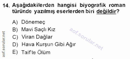 14. soru: Aşağıdakilerden hangisi biyografik roman türünde yazılmış eserlerden biri değildir? A) Dönemeç B) Mavi Saçlı Kız C) V…