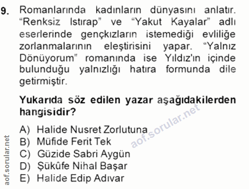 9. soru: Romanlarında kadınların dünyasını anlatır. "Renksiz Istırap" ve "Yakut Kayalar" adlı eserlerinde gençkızların istemed…