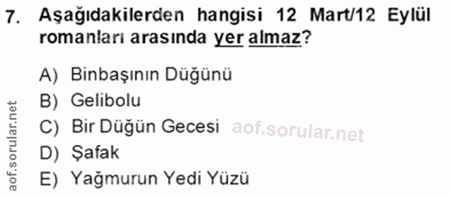 7. soru: Aşağıdakilerden hangisi 12 Mart/12 Eylül romanları arasında yer almaz? A) Binbaşının Düğünü B) Gelibolu C) Bir Düğün…