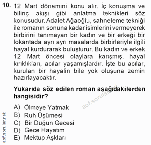 10. soru: 12 Mart dönemini konu alır. İç konuşma ve bilinç akışı gibi anlatma teknikleri söz konusudur. Adalet Ağaoğlu, sahnele…